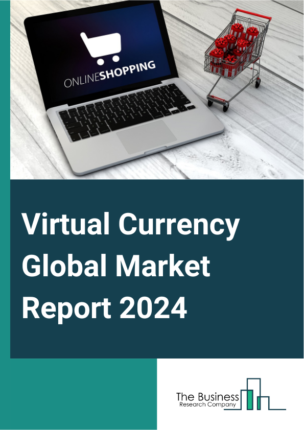 Virtual Currency Global Market Report 2025 – By Type (Centralized Virtual Currency, Decentralized Virtual Currency), By Component (Hardware, Software), By Usage (Trading, E-Commerce And Retail, Remittance, Payment, Other...