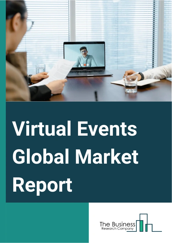 Virtual Events Global Market Report 2025 – By Type (Internal Event, Extended Event, External Event), By Component (Platform, Services), By Application (Conferences And Conventions, Corporate Meetings And Training, Exhibitions And Trade Shows, Seminars And Workshops), By End User (Educational Institution, Corporate, Government) – Market Size, Trends, And Global Forecast 2025-2034
