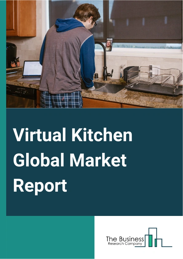 Virtual Kitchen Global Market Report 2025 – By Component (Software, Services, Hardware, Other Components), By Application (Workplaces, Household, Schools, Other Applications), By End-User (Commercial Space, Residential, ...