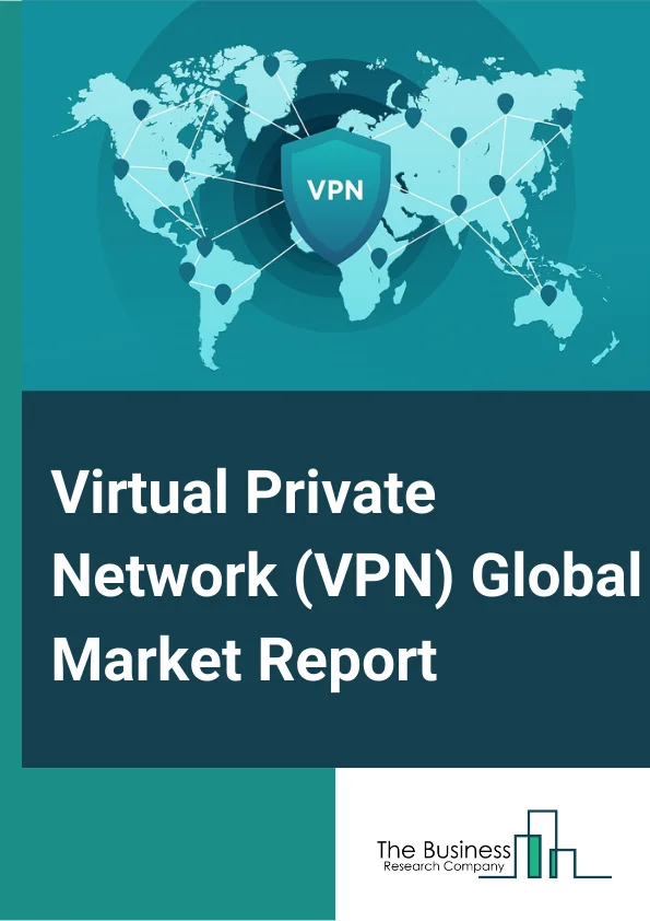Virtual Private Network (VPN) Global Market Report 2024 – By Type (IP VPN, Mobile VPN, Cloud VPN, Multiprotocol Label Switching (MPLS)), By Component (Solution, Services), By Connectivity (Site-To-Site, Remote Access, Extranet), By Deployment (Cloud, On-Premise), By End-User (BFSI, Manufacturing, Healthcare, Telecom And IT, Government, Other End Users) – Market Size, Trends, And Global Forecast 2024-2033