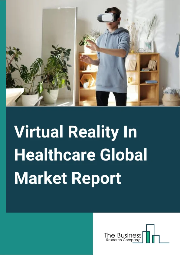 Global Virtual Reality In Healthcare Market Report 2025
