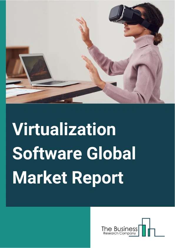 Virtualization Software Global Market Report 2025 – By Type (Storage Virtualization, Application Virtualization, Network Virtualization, Hardware Virtualization, Server Virtualization, Operating System (OS) Virtualization, Other Types), By Platform (PC Virtualization, Mobile Virtualization), By Deployment (On-Premises Virtualization, Cloud-Based Virtualization), By Organization Size (Small And Medium-Sized Enterprises (SMEs), Large Enterprises) – Impact of Tariff and Trade War on Market Size, Growth, Trends, and Forecast 2025–2034