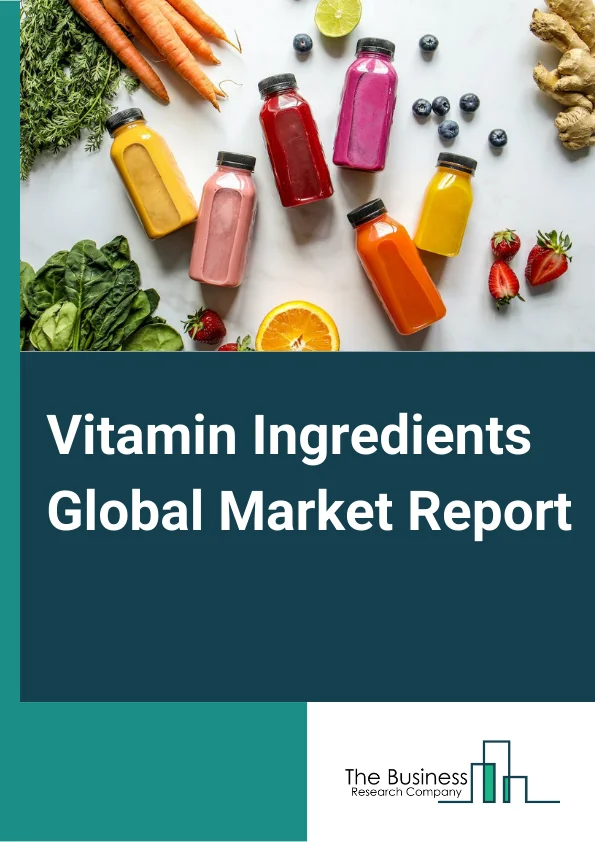 Vitamin Ingredients Global Market Report 2025 – By Source( Natural, Synthetic), By Type( Vitamin A, Vitamin B, Vitamin C, Vitamin D, Vitamin E, Vitamin K), By Form( Solid, Liquid, Powder), By Application( Pharmaceuticals, Foods And Beverages, Personal Care Products, Animal Feed, Other Applications) – Market Size, Trends, And Global Forecast 2025-2034