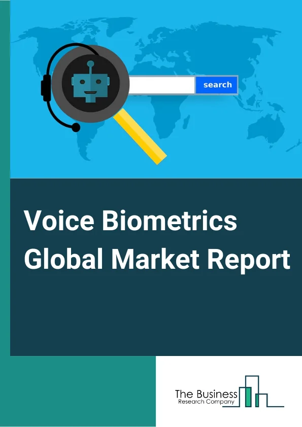 Voice Biometrics Global Market Report 2025 – By Type( Passive Voice Biometrics, Active Voice Biometrics), By Component( Solution, Services), By Deployment( Cloud, On-Premise), By Application( Authentication And Customer ...