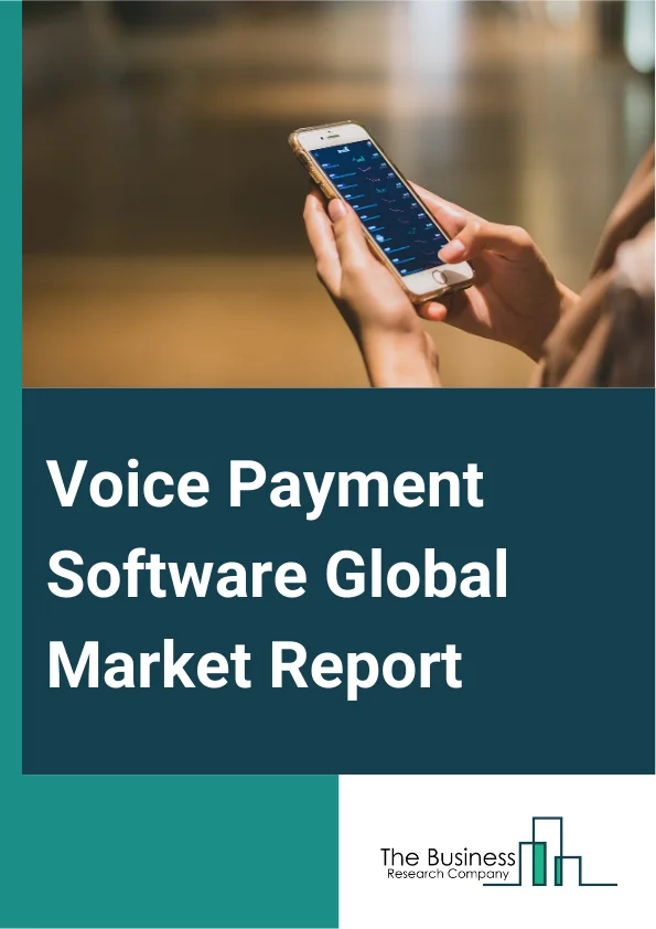 Voice Payment Software Global Market Report 2025 – By Component (Hardware, Software), By Enterprise Size (Small And Medium Enterprises, Large Enterprises), By End-User (Automotive, Healthcare, Retail, Banking, Financial ...