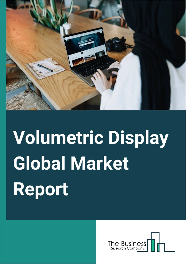 Volumetric Display Global Market Report 2025 – By Display Types (Swept Volume Display, Static Volume Display, Multi-Planar Volumetric Display, Other Displays), By Technology (Digital Light Processing (DLP), Liquid Crystal on Silicon (LCOS)), By End User (Medical, Aerospace And Defense, Entertainment, Automotive, Education And Training, Media, Communication, And Entertainment) – Market Size, Trends, And Global Forecast 2025-2034