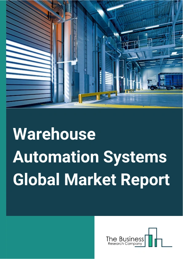 Warehouse Automation Systems Global Market Report 2025 – By Component (Solution, Service), By Automation Type (Physical Automation, Digital Automation), By Enterprise Size (Large Enterprises, Small And Midsize Enterprise...