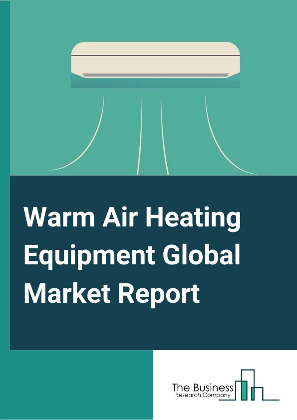 Warm Air Heating Equipment Global Market Report 2024 – By Product Type (Dehumidifiers, Heat Pumps, Humidifying Equipment), By Capacity (Small, Medium, Large), By Application (Residential, Commercial, Industrial) – Market Size, Trends, And Global Forecast 2024-2033