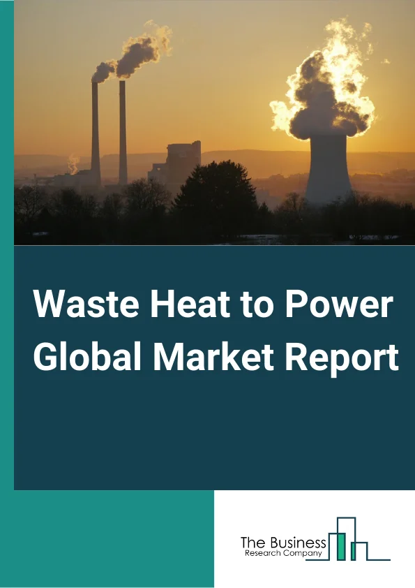 Waste Heat to Power Global Market Report 2025 – By Product (Steam Rankine Cycle, Organic Rankine Cycle, Kalina Cycle), By Application (Preheating, Steam And Electricity Generation, Other Applications), By End Users (Petroleum Refining And Oil & Gas Extraction, Cement Industry, Heavy Metal Production, Chemical Industry, Pulp And Paper, Food And Beverage, Glass Industry, Other End Users) – Market Size, Trends, And Global Forecast 2025-2034