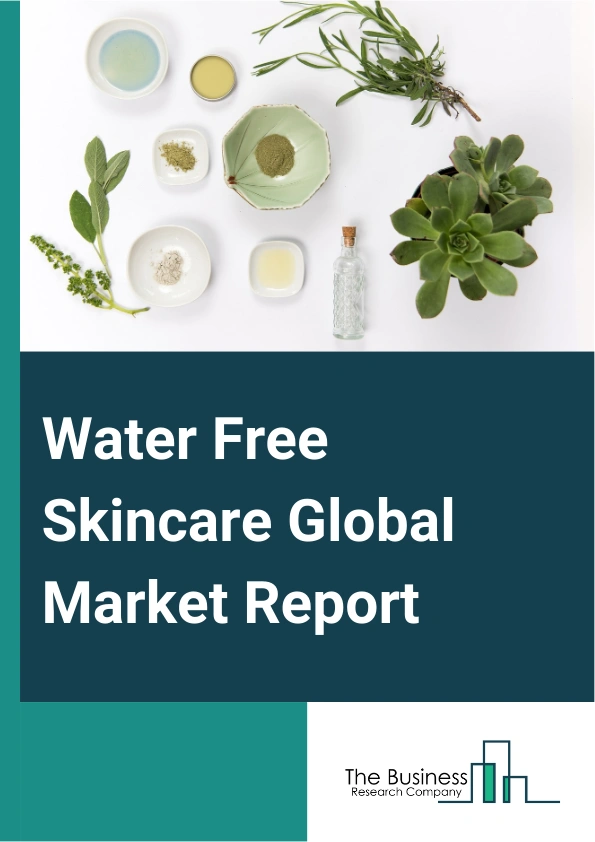 Water Free Skincare Global Market Report 2025 – By Product Type (Oil Based Skincare, Balm Based Skincare, Anhydrous Creams, Powdered Skincare, Solid Skincare), By Skin Type (Dry Skin, Oily Or Acne Prone Skin, Sensitive S...