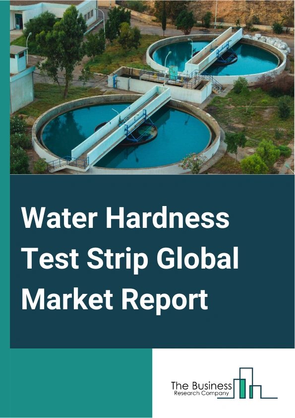 Water Hardness Test Strip Global Market Report 2025 – By Type (Calcium Concentration Measurement, Magnesium Concentration Measurement), By Sales Channel (Retail, Non-Retail), By Application (Industrial, Laboratory, Other Applications) – Impact of Tariff and Trade War on Market Size, Growth, Trends, and Forecast 2025–2034