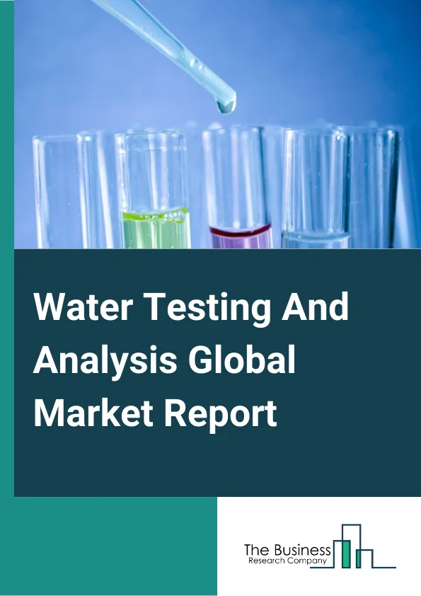 Water Testing And Analysis Global Market Report 2025 – By Type (TOC Analyzer, PH Meter, Dissolved Oxygen Meter, Conductivity Sensor, Turbidity Meter, Other Types), By Test Type (Physicochemical Analysis, Bacteriological Testing), By Method (Membrane Filter, Multiple Tube Dilution, Visual Comparison Method, Spectrometric Method, Titration Method, Other Methods), By End User (Pharmaceutical, Power, Semiconductor, Food and Beverage, Mining, Refineries, Metals, Chemicals, Environmental, Other End Users) – Market Size, Trends, And Global Forecast 2025-2034