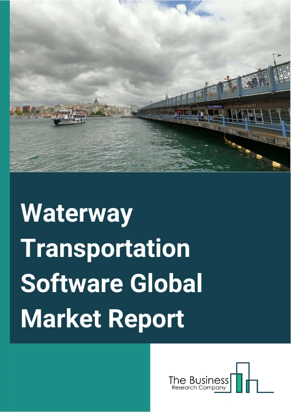 Waterway Transportation Software Global Market Report 2025 – By Solutions (Warehousing, Vessel Tracking, Freight Security, Yard Management, Audit And Claim, Ship Broker Software, Maritime Software, Other Solutions), By S...