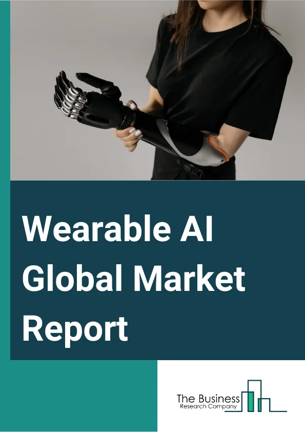 Wearable AI Global Market Report 2025 – By Type (Smart Watch, Smart Eyewear, Smart Earwear, Other Types), By Component (Processors, Connectivity IC (Integrated Circuit), Sensors), By Operation (On-Device AI (Artificial Intelligence), Cloud-Based AI (Artificial Intelligence)), By Application (Consumer Electronics, Healthcare, Automotive, Military And Defense, Media And Entertainment, Other Applications) – Market Size, Trends, And Global Forecast 2025-2034