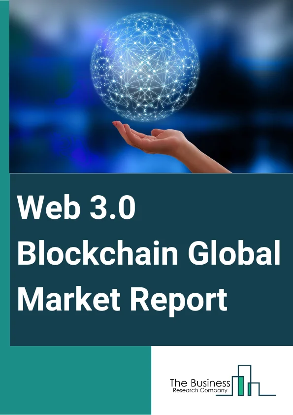 Web 3.0 Blockchain Global Market Report 2025 – By Type (Public, Private, Consortium, Hybrid ), By Application (Cryptocurrency, Conversational AI, Data And Transaction Storage, Payments, Smart Contracts, Other Applications), By End-User (Banking, Financial Services And Insurance (BFSI), Retail And E-commerce, Media And Entertainment, Pharmaceuticals, IT And Telecom, Other End Users) – Market Size, Trends, And Global Forecast 2025-2034