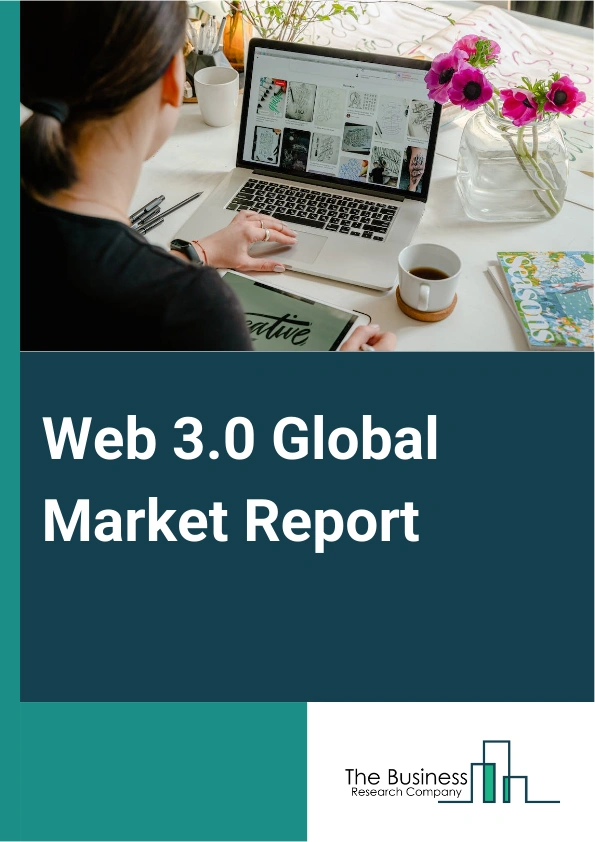 Web 3.0 Global Market Report 2025 – By Type (Public, Consortium, Private, Hybrid), By Application (Cryptocurrency, Smart Contracts, Conversational AI, Payments, Data And Transaction Storage, Other Applications), By End-U...