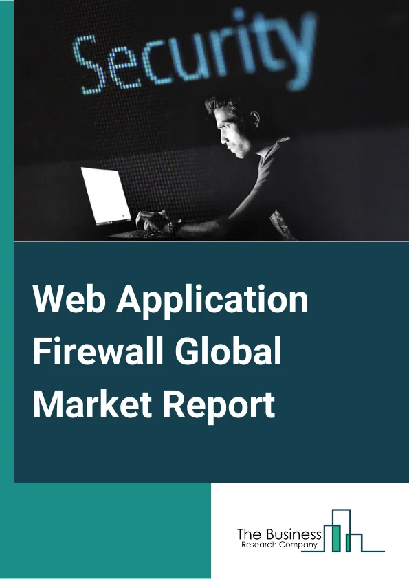 Web Application Firewall Global Market Report 2025 – By Component( Solutions, Services), By Deployment Model( On-Premise, Cloud ), By Organization Size( Large Enterprises, Small and Medium Sized Enterprises), By Vertical or End User( Banking, Financial Services and Insurance, Retail, IT and Telecommunications, Government and Defense, Healthcare, Energy and Utilities, Education, Other Verticals) – Impact of Tariff and Trade War on Market Size, Growth, Trends, and Forecast 2025–2034