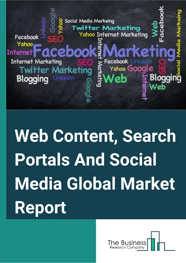 Web Content, Search Portals And Social Media Global Market Report 2024 – By Type (Social Media, Internet Search Portals, Digital Publishing And Content Streaming, Search Engine Optimization Services), By Deployment Mode (On-premises, Cloud), By Organization Size (Large Enterprises, Small and Medium-sized Enterprises (SMEs) – Market Size, Trends, And Global Forecast 2024-2033
