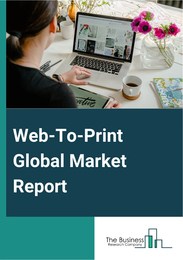 Web-To-Print Global Market Report 2025 – By Type (Fully Customizable Or Design-It-Yourself, Template-Based), By Offering (Print Solutions, Software And Services), By Application (Print Media And Advertising, Personalized Products, Other Applications) – Impact of Tariff and Trade War on Market Size, Growth, Trends, and Forecast 2025–2034