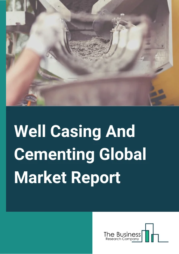 Well Casing And Cementing Global Market Report 2024 – By Type( Casing, Cementing ), By Operation( Primary Cementing, Remedial Cementing, Other Operations), By Applications( Onshore, Offshore) – Market Size, Trends, And Global Forecast 2024-2033