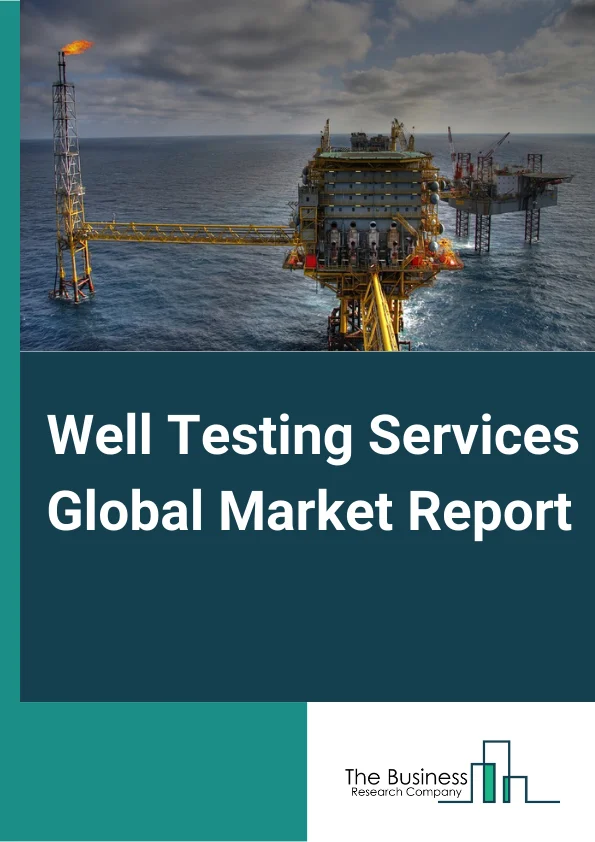Well Testing Services Global Market Report 2024 – By Services Type( Downhole Well Testing, Surface Well Testing, Reservoir Sampling, Real Time Well Testing), By Product Type( Horizontal Wells, Vertical Wells), By Application Type( On-Shore, Off-Shore) – Market Size, Trends, And Global Forecast 2024-2033