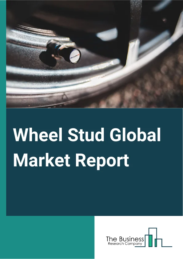 Wheel Stud Global Market Report 2024 – By Product (Screw-In Wheel Studs, Press-In Wheel studs, Welded-In Wheel Studs), By Distribution Channel (Original Equipment Manufacturer (OEM), Aftermarket), By Application (Aerospace, Automotive, Oilfield Machinery, Farm And Garden Machinery, Construction Machinery, Other Applications) – Market Size, Trends, And Global Forecast 2024-2033