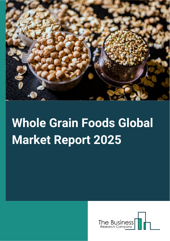 Global Whole Grain Foods Market Report 2025