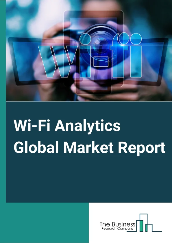 Wi Fi Analytics Global Market Report 2023 – By Component (Solution, Services), By Deployment (Cloud Based, On Premise), By Application (Wi Fi Presence Analytics, Wi Fi Marketing Analytics), By Industry Vertical (Retail, Hospitality And Tourism, Sports And Entertainment, Transportation, Healthcare, Other Industry Verticals) – Market Size, Trends, And Global Forecast 2023-2032