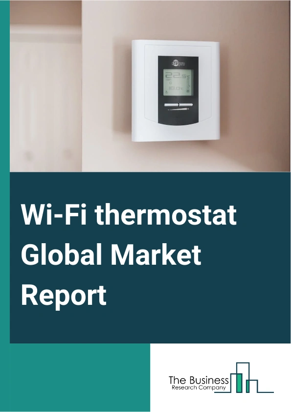 Wi-Fi Thermostat Global Market Report 2025 – By Type (Learning, Non-Learning), By Technology (Wired, Wireless), By Application (Residential, Commercial, Industrial) – Impact of Tariff and Trade War on Market Size, Growth, Trends, and Forecast 2025–2034