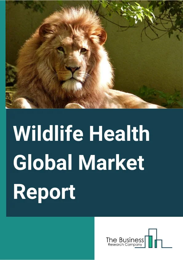 Wildlife Health Global Market Report 2024 – By Animal Type (Mammals, Birds, Fish, Reptiles, Amphibians), By Product (Medicine, Equipment And Consumables), By Route of Administration (Oral, Injectable, Other Routes Of Administration), By End-User (Zoos, Wildlife Sanctuaries, Wildlife Rescue And Rehab Centers, Other End Users) – Market Size, Trends, And Global Forecast 2024-2033
