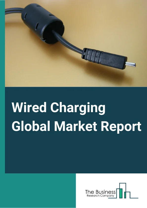 Wired Charging Global Market Report 2024 – By Type (Type C, Micro USB, Lightning, Other Types), By Charging Type (Standard, Fast), By Sales Channel (Online, Offline), By Application (Automotive, Consumer Electronics, Smartphones, Tablets, Healthcare Devices, Other Applications) – Market Size, Trends, And Global Forecast 2024-2033