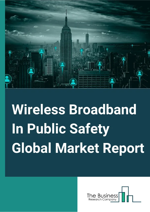 Wireless Broadband In Public Safety Global Market Report 2024 – By Type( Fixed Wireless Broadband, Mobile Wireless Broadband, Satellite Wireless Broadband ), By Offering( Hardware, Software Solutions, Services, By Application ), By Technology( WI-FI, Cellular M2M ), By Application( Video Surveillance and Monitoring, Automatic Vehicle Tracking, Real-time Incident Management, GIS (Geographic Information System), Public Control and Management, Other Applications ), By End Users( First Responders, Critical Infrastructures, Other Critical Infrastructures) – Market Size, Trends, And Global Forecast 2024-2033