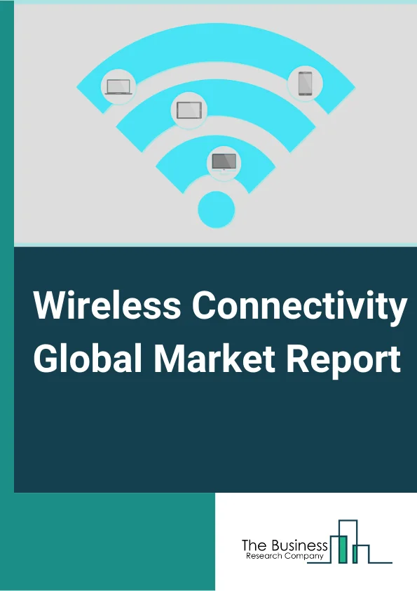 Wireless Connectivity Global Market Report 2025 – By Type (LPWAN (Low Power Wide Area Network), Cellular M2M (Machine-to-machine), WPAN (Wireless Personal Area Network), Satellite (GNSS) Global Navigation Satellite System, WLAN (Wireless Local Area Network)), By Deployment (Control Devices, Gateways, Cloud), By Technology (Bluetooth, WI-FI, Ultra-Wideband, NFC, Cellular, Zigbee), By End Use (Wearable Devices, Healthcare, Consumer Electronics, Building Automation, Automotive and Transportation, Other End Uses) – Market Size, Trends, And Global Forecast 2025-2034