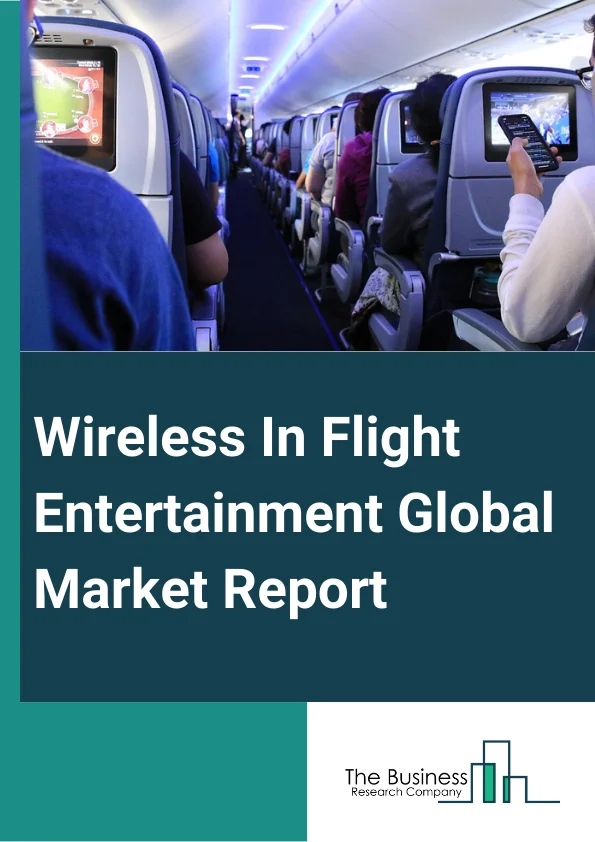 Wireless In-Flight Entertainment Global Market Report 2024 – By Aircraft Type (Narrow-Body, Wide-Body, Regional Jet ), By Fitment Type (Retrofit, Line Fit ), By Hardware (Antennas, Wireless Access Points, Modems, Other Hardware ), By Technology (ATG, Ku-Band, L-Band, Ka-Band) – Market Size, Trends, And Global Forecast 2024-2033