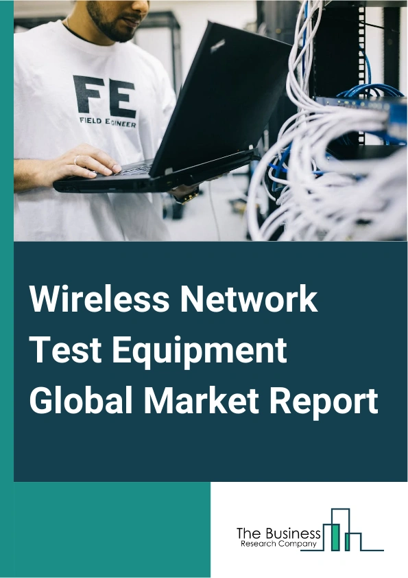 Wireless Network Test Equipment Global Market Report 2024 – By Equipment Type (Wireless Network Drive Test Equipment, Wireless Network Crowdsourcing Equipment, Wireless Network Monitoring Equipment, Wireless OSS with Geolocation Network Equipment, Wireless SON Network Testing Equipment, Wireless Network Site Testing Equipment), By Network Technology (2G/3G/4G Wireless Network Test Equipment, 5G Wireless Network Test Equipment), By End User (Telecommunication Service Providers, Enterprises) – Market Size, Trends, And Global Forecast 2024-2033