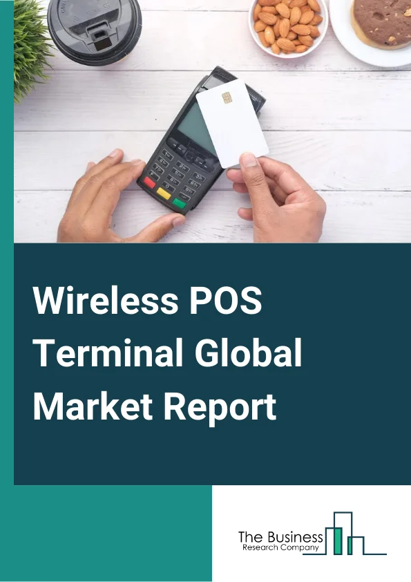 Wireless POS Terminal Global Market Report 2025 – By Type (Portable Countertop and PIN Pad, mPOS, Smart POS, Mini POS, Smart Mobile Dongle), By Component (Hardware, Software, Services), By Technology (NFC Terminal, Non-NFC Terminal), By Application (Restaurants, Hospitality, Healthcare, Retail, Warehouse or Distribution, Other Applications) – Market Size, Trends, And Global Forecast 2025-2034