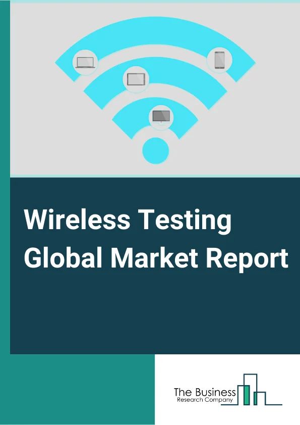 Wireless Testing Global Market Report 2024 – By Offering( Equipment, Services), By Connectivity Technology( Wi-Fi, Bluetooth, 2G/3G, 4G/LTE, 5G), By Application( Consumer Electronics, Automotive, IT and Telecommunication, Energy and Power, Medical Devices, Aerospace and Defense, Industrial, Other Applications) – Market Size, Trends, And Global Forecast 2024-2033