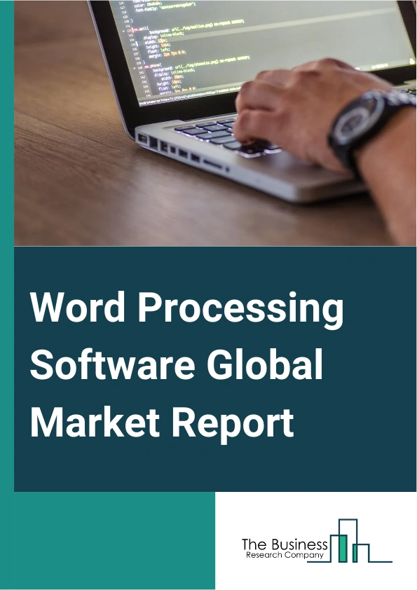 Word Processing Software Global Market Report 2025 – By Type of Platform (Windows, Macintosh (Mac), iPhone Operating System (iOS), Android), By Application (Healthcare, Education, Financial Services, Other Applications), By End-User (Individual Users, Small And Medium-Sized Businesses, Large Enterprises) – Market Size, Trends, And Global Forecast 2025-2034
