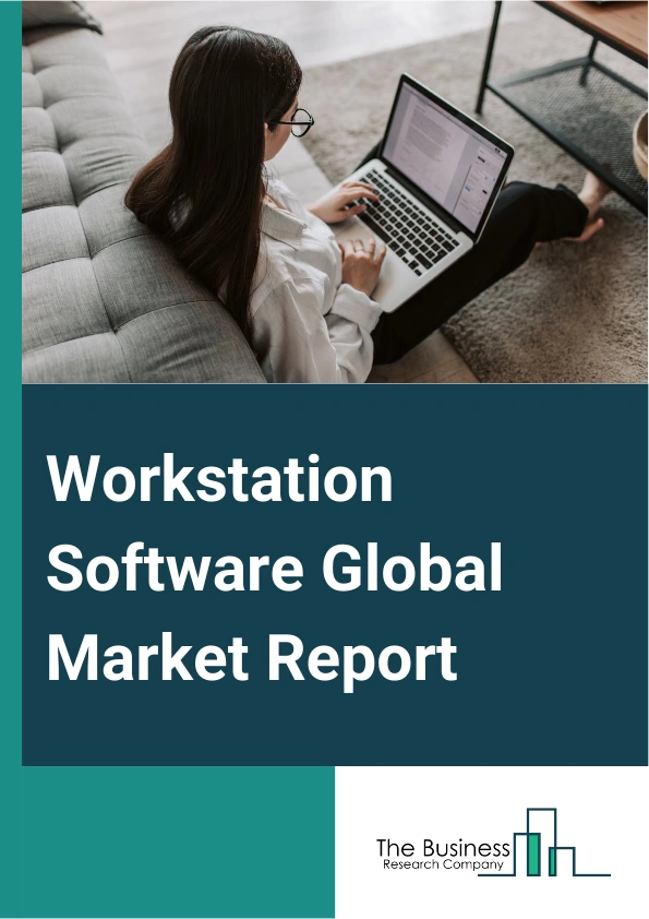 Workstation Software Global Market Report 2025 – By Type (Image And Video Processing Software, Virtual Reality Software, Computer Aided Design (CAD), Computer Aided Manufacturing (CAM), Computer Aided Engineering (CAE), ...