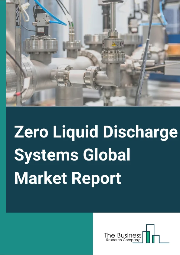 Zero Liquid Discharge Systems Global Market Report 2024 – By System( Conventional ZLD systems, Hybrid ZLD systems), By Process( Pretreatment, Filtration, Evaporation), By Technology( Thermal based, Membrane based), By Application( Power generation, Oil & Gas, Chemicals & Petrochemicals, Mining and metallurgy, Pharmaceuticals, Other Applications (Food)) – Market Size, Trends, And Global Forecast 2024-2033